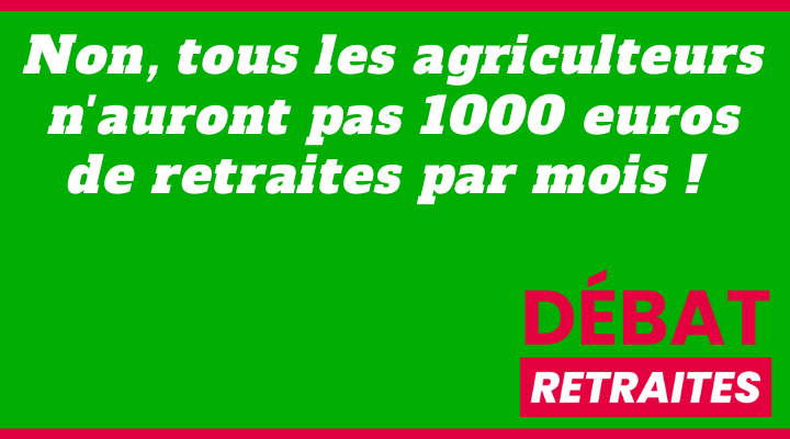 Non, tous les agriculteurs n’auront pas 1000 euros de retraites par mois !