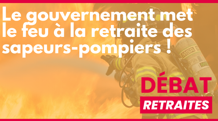 Le gouvernement met le feu à la retraite des sapeurs-pompiers !